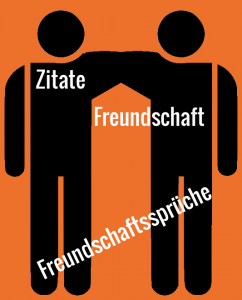 Zitate Freundschaft - Freundschaftssprüche